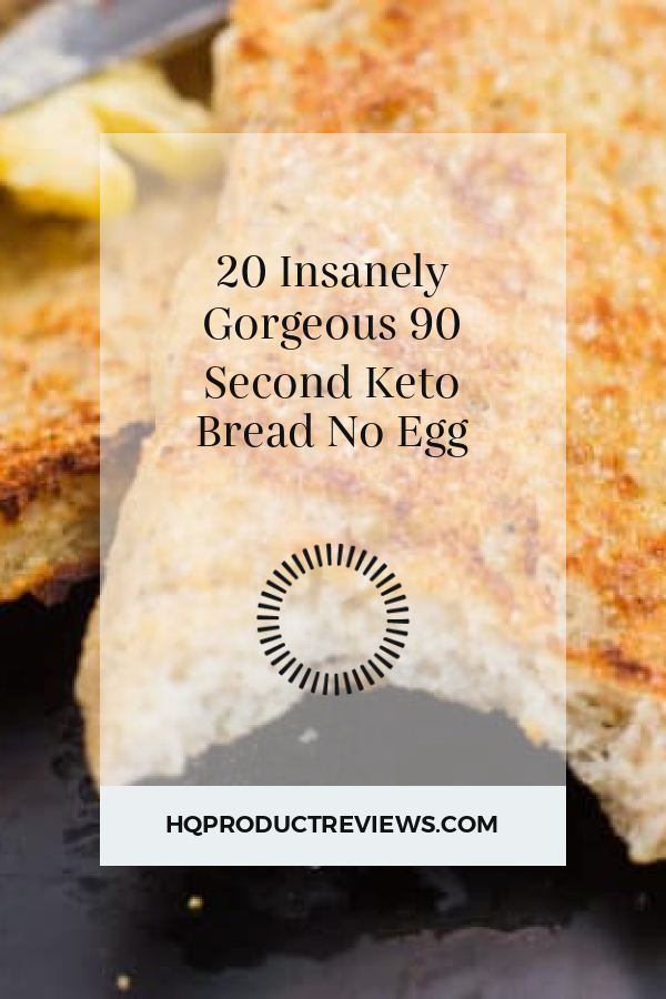 20 Insanely Gorgeous 90 Second Keto Bread No Egg - Best Product Reviews
